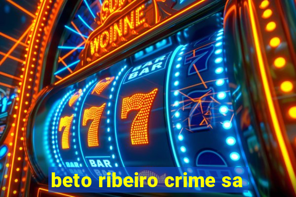 beto ribeiro crime sa